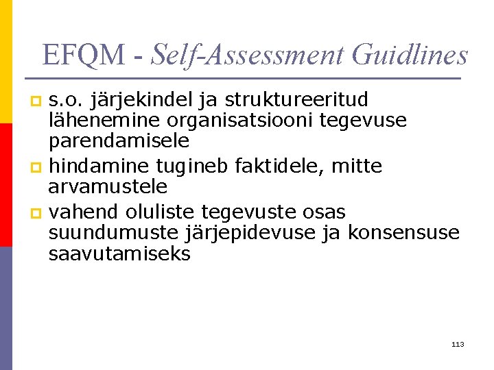 EFQM - Self-Assessment Guidlines s. o. järjekindel ja struktureeritud lähenemine organisatsiooni tegevuse parendamisele p