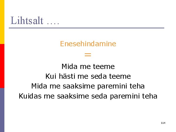 Lihtsalt …. Enesehindamine = Mida me teeme Kui hästi me seda teeme Mida me