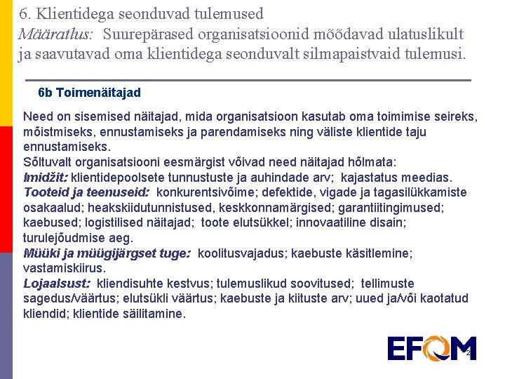 6. Klientidega seonduvad tulemused Määratlus: Suurepärased organisatsioonid mõõdavad ulatuslikult ja saavutavad oma klientidega seonduvalt