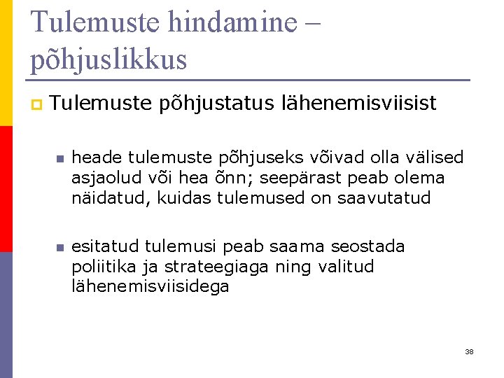 Tulemuste hindamine – põhjuslikkus p Tulemuste põhjustatus lähenemisviisist n heade tulemuste põhjuseks võivad olla