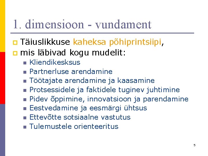 1. dimensioon - vundament Täiuslikkuse kaheksa põhiprintsiipi, p mis läbivad kogu mudelit: p n