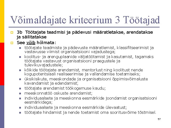 Võimaldajate kriteerium 3 Töötajad p p 3 b Töötajate teadmisi ja pädevusi määratletakse, arendatakse Võimaldajate kriteerium 3 Töötajad p p 3 b Töötajate teadmisi ja pädevusi määratletakse, arendatakse