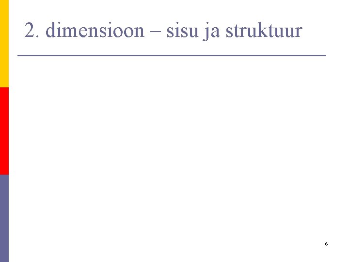 2. dimensioon – sisu ja struktuur 6 2. dimensioon – sisu ja struktuur 6