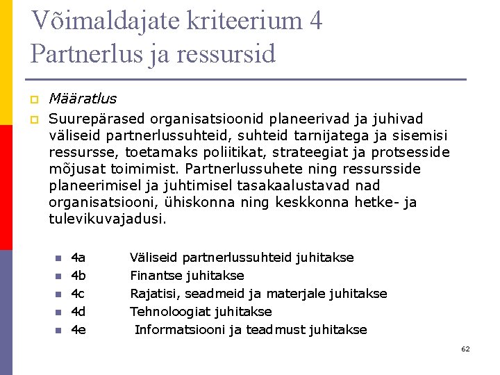 Võimaldajate kriteerium 4 Partnerlus ja ressursid p p Määratlus Suurepärased organisatsioonid planeerivad ja juhivad