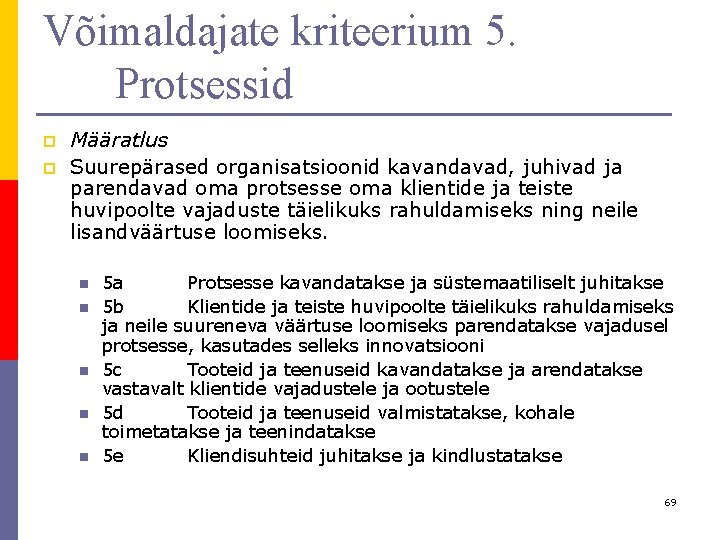 Võimaldajate kriteerium 5. Protsessid p p Määratlus Suurepärased organisatsioonid kavandavad, juhivad ja parendavad oma