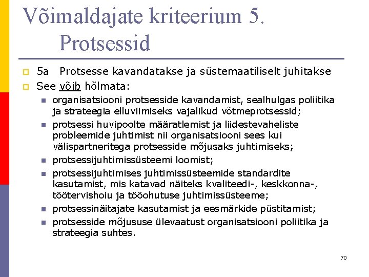Võimaldajate kriteerium 5. Protsessid p p 5 a Protsesse kavandatakse ja süstemaatiliselt juhitakse See Võimaldajate kriteerium 5. Protsessid p p 5 a Protsesse kavandatakse ja süstemaatiliselt juhitakse See