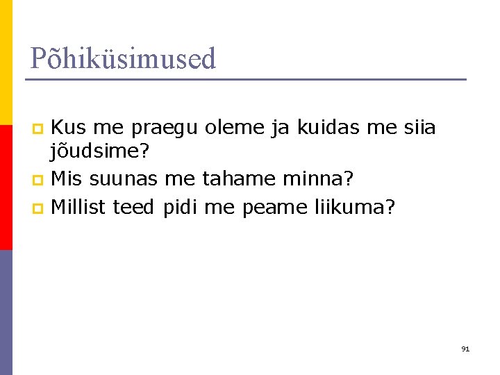 Põhiküsimused Kus me praegu oleme ja kuidas me siia jõudsime? p Mis suunas me