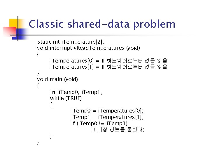 Classic shared-data problem static int i. Temperature[2]; void interrupt v. Read. Temperatures (void) {