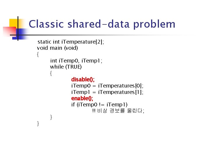 Classic shared-data problem static int i. Temperature[2]; void main (void) { int i. Temp