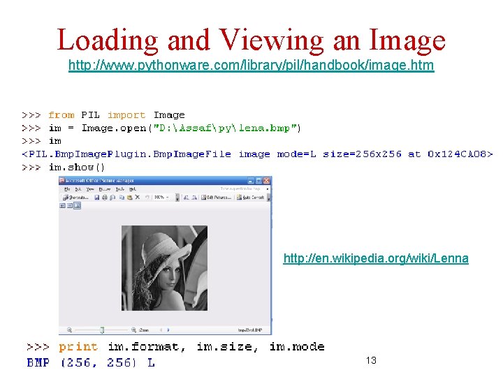 Loading and Viewing an Image http: //www. pythonware. com/library/pil/handbook/image. htm http: //en. wikipedia. org/wiki/Lenna