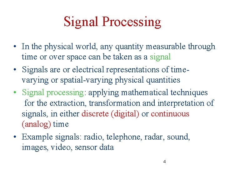 Signal Processing • In the physical world, any quantity measurable through time or over