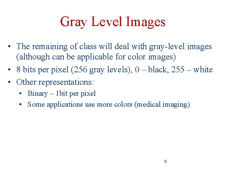 Gray Level Images • The remaining of class will deal with gray-level images (although