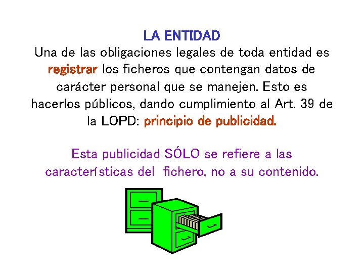 LA ENTIDAD Una de las obligaciones legales de toda entidad es registrar los ficheros LA ENTIDAD Una de las obligaciones legales de toda entidad es registrar los ficheros