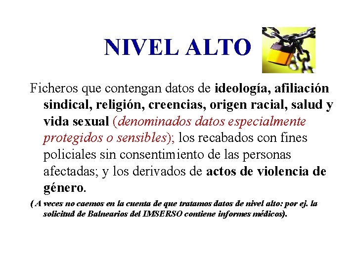 NIVEL ALTO Ficheros que contengan datos de ideología, afiliación sindical, religión, creencias, origen racial, NIVEL ALTO Ficheros que contengan datos de ideología, afiliación sindical, religión, creencias, origen racial,