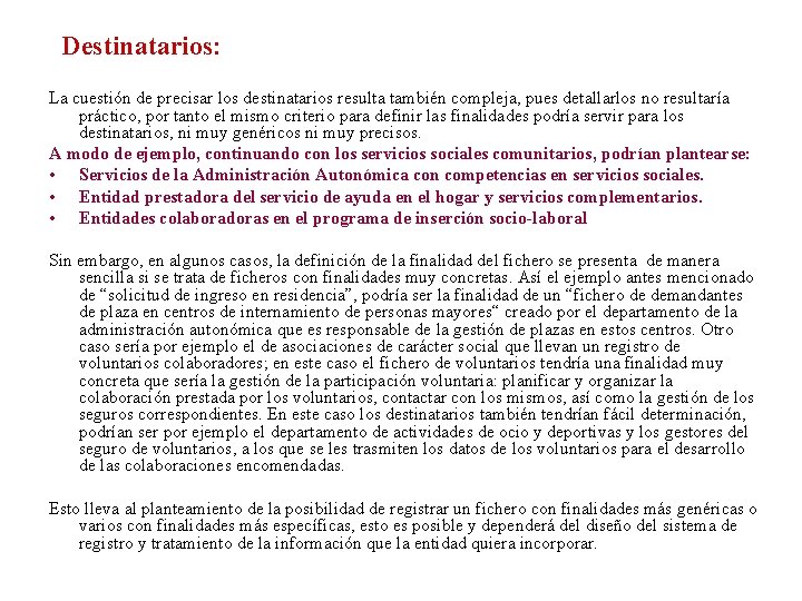 Destinatarios: La cuestión de precisar los destinatarios resulta también compleja, pues detallarlos no resultaría Destinatarios: La cuestión de precisar los destinatarios resulta también compleja, pues detallarlos no resultaría