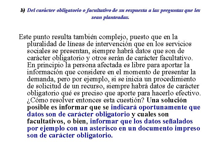 b) Del carácter obligatorio o facultativo de su respuesta a las preguntas que les b) Del carácter obligatorio o facultativo de su respuesta a las preguntas que les