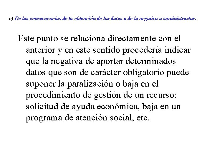 c) De las consecuencias de la obtención de los datos o de la negativa c) De las consecuencias de la obtención de los datos o de la negativa
