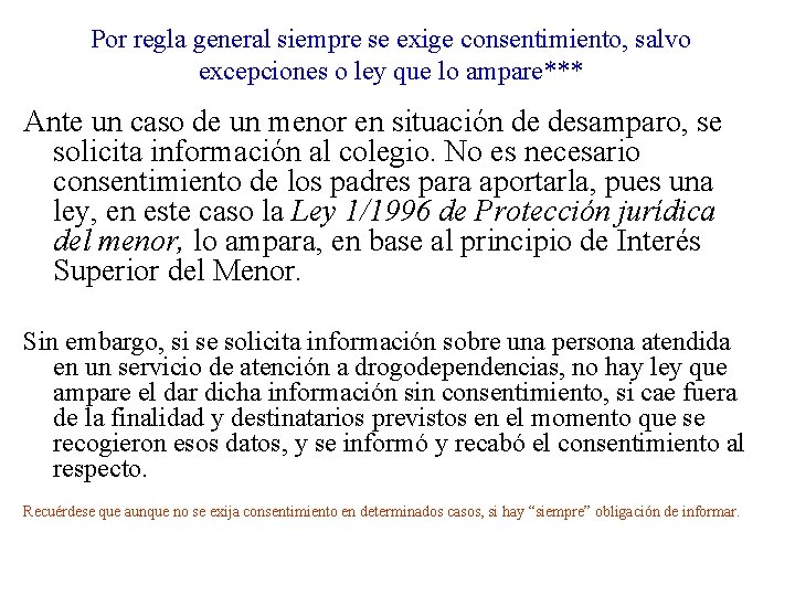 Por regla general siempre se exige consentimiento, salvo excepciones o ley que lo ampare*** Por regla general siempre se exige consentimiento, salvo excepciones o ley que lo ampare***