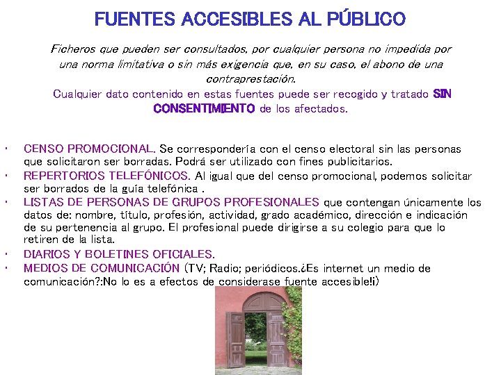 FUENTES ACCESIBLES AL PÚBLICO Ficheros que pueden ser consultados, por cualquier persona no impedida FUENTES ACCESIBLES AL PÚBLICO Ficheros que pueden ser consultados, por cualquier persona no impedida
