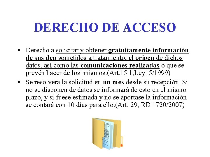 DERECHO DE ACCESO • Derecho a solicitar y obtener gratuitamente información de sus dcp DERECHO DE ACCESO • Derecho a solicitar y obtener gratuitamente información de sus dcp