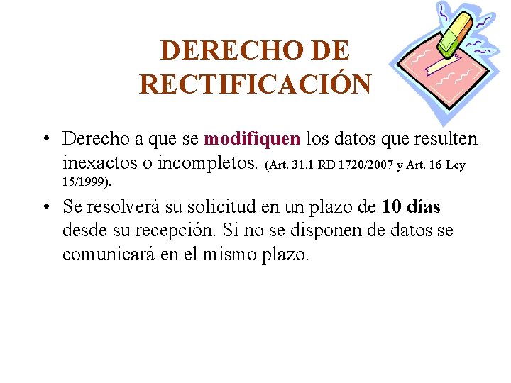 DERECHO DE RECTIFICACIÓN • Derecho a que se modifiquen los datos que resulten inexactos DERECHO DE RECTIFICACIÓN • Derecho a que se modifiquen los datos que resulten inexactos