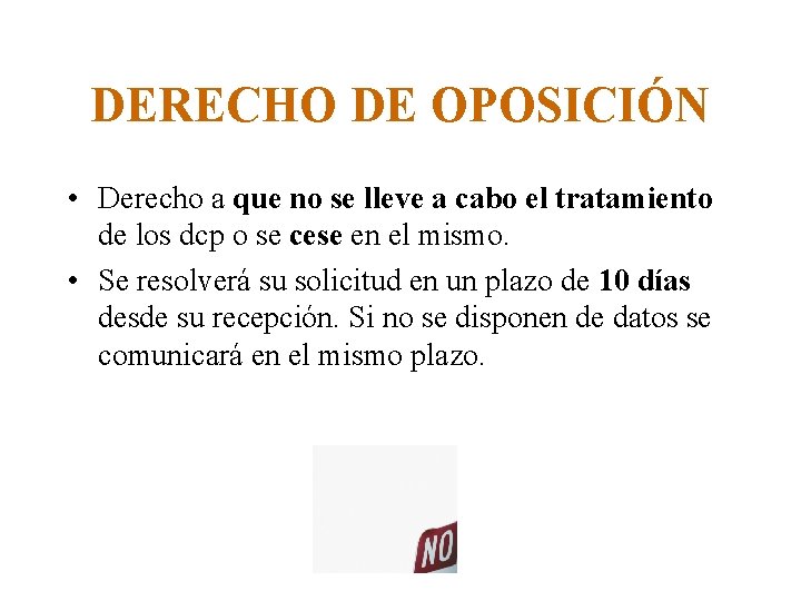 DERECHO DE OPOSICIÓN • Derecho a que no se lleve a cabo el tratamiento DERECHO DE OPOSICIÓN • Derecho a que no se lleve a cabo el tratamiento