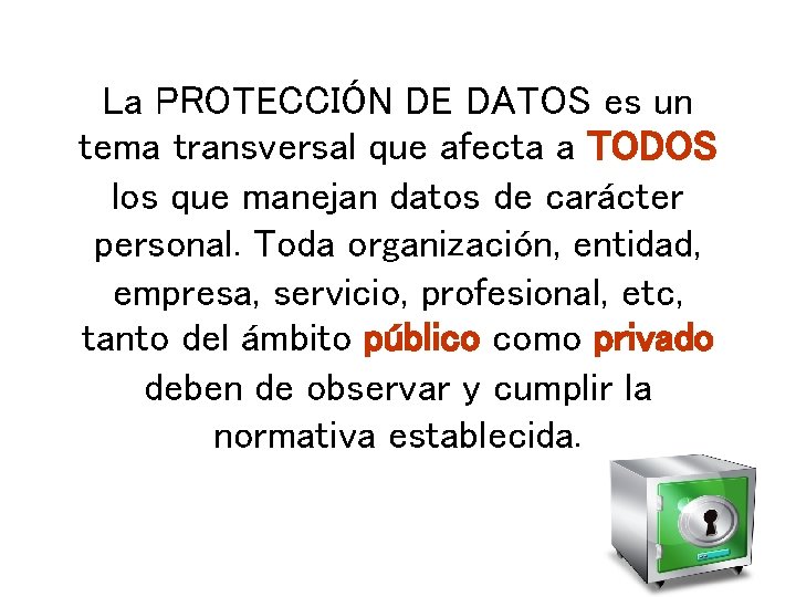 La PROTECCIÓN DE DATOS es un tema transversal que afecta a TODOS los que La PROTECCIÓN DE DATOS es un tema transversal que afecta a TODOS los que