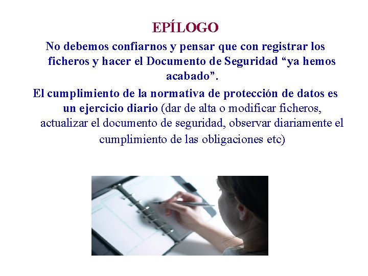 EPÍLOGO No debemos confiarnos y pensar que con registrar los ficheros y hacer el EPÍLOGO No debemos confiarnos y pensar que con registrar los ficheros y hacer el
