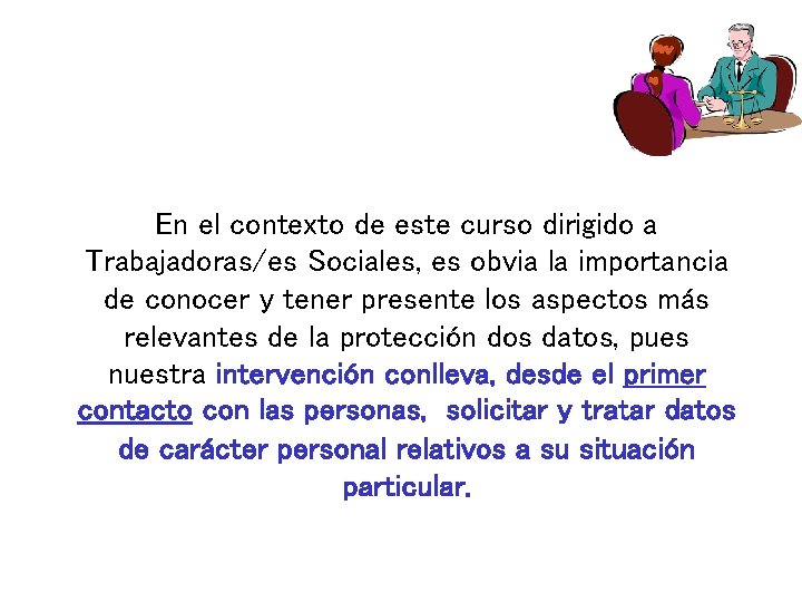 En el contexto de este curso dirigido a Trabajadoras/es Sociales, es obvia la importancia En el contexto de este curso dirigido a Trabajadoras/es Sociales, es obvia la importancia