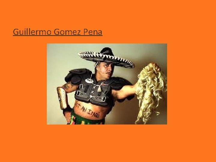 Guillermo Gomez Pena 