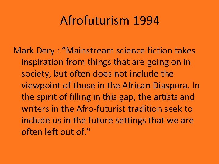 Afrofuturism 1994 Mark Dery : “Mainstream science fiction takes inspiration from things that are