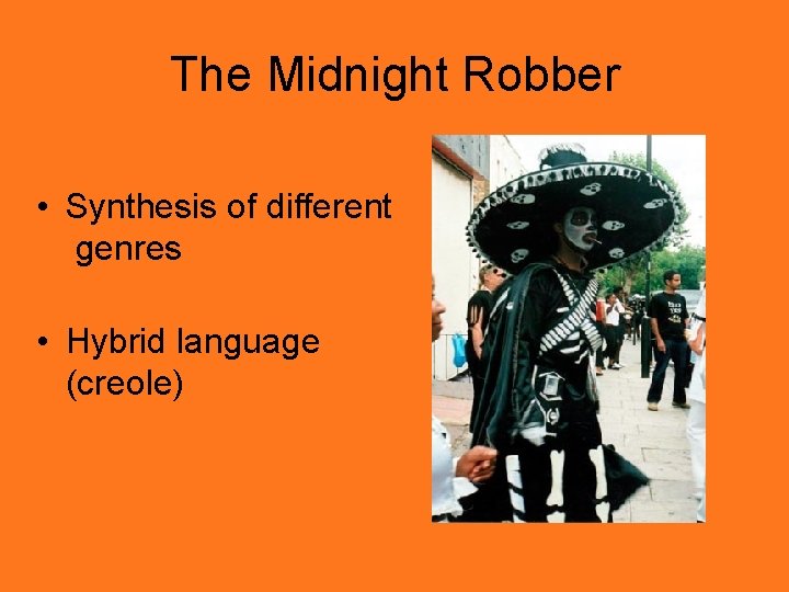 The Midnight Robber • Synthesis of different genres • Hybrid language (creole) 