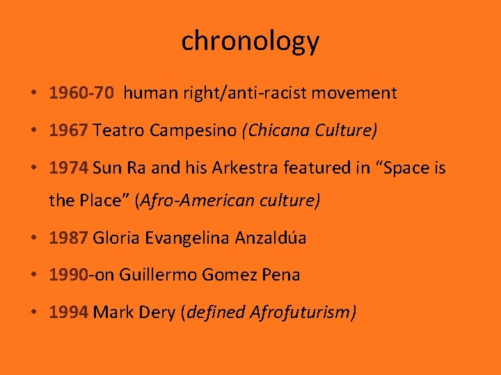 chronology • 1960 -70 human right/anti-racist movement • 1967 Teatro Campesino (Chicana Culture) •