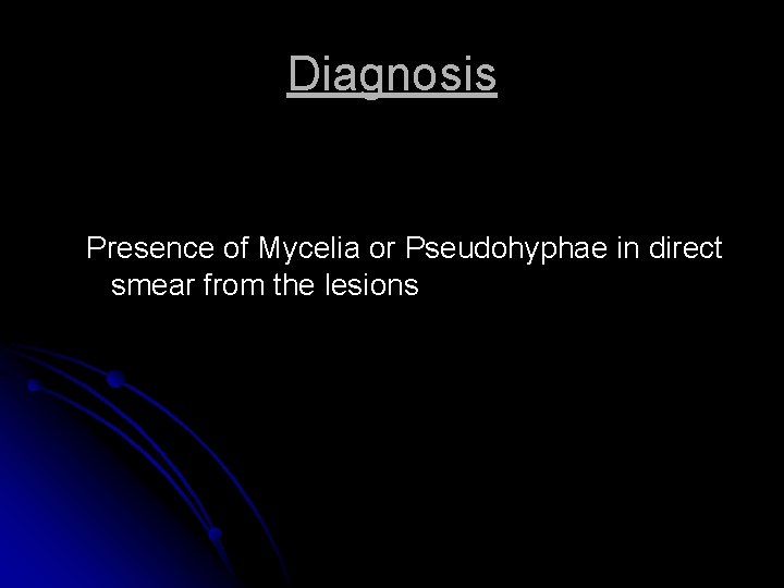 Diagnosis Presence of Mycelia or Pseudohyphae in direct smear from the lesions 