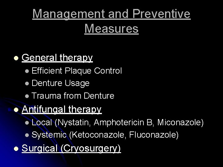 Management and Preventive Measures l General therapy Efficient Plaque Control l Denture Usage l