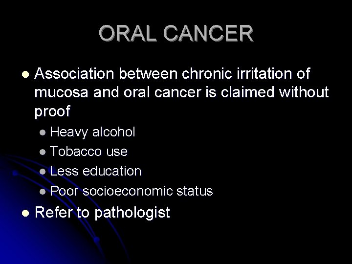 ORAL CANCER l Association between chronic irritation of mucosa and oral cancer is claimed