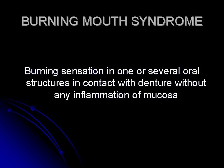 BURNING MOUTH SYNDROME Burning sensation in one or several oral structures in contact with