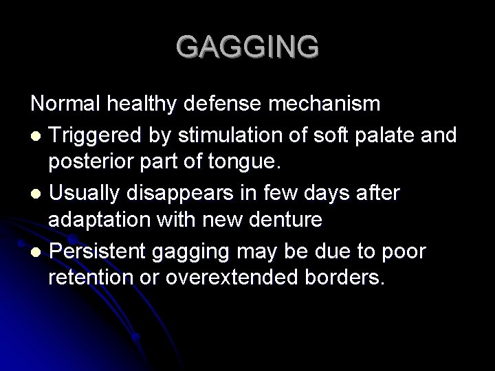 GAGGING Normal healthy defense mechanism l Triggered by stimulation of soft palate and posterior