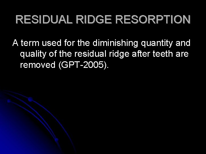 RESIDUAL RIDGE RESORPTION A term used for the diminishing quantity and quality of the