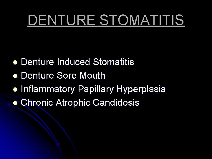 DENTURE STOMATITIS Denture Induced Stomatitis l Denture Sore Mouth l Inflammatory Papillary Hyperplasia l