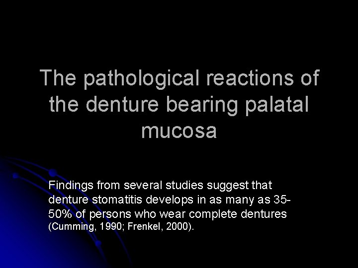The pathological reactions of the denture bearing palatal mucosa Findings from several studies suggest