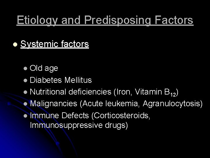 Etiology and Predisposing Factors l Systemic factors Old age l Diabetes Mellitus l Nutritional