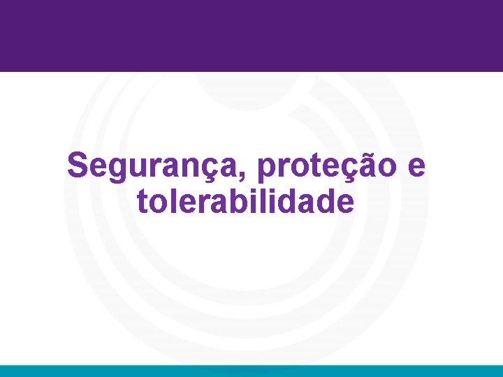 Segurança, proteção e tolerabilidade 