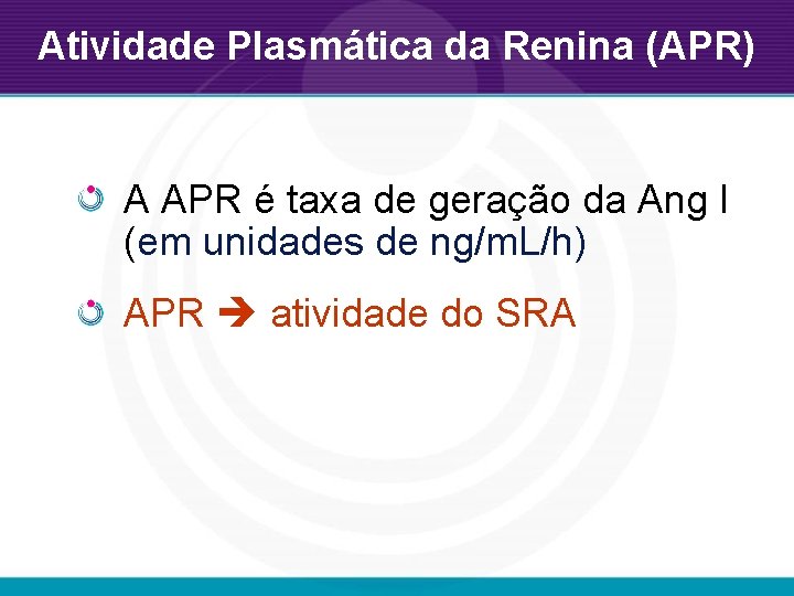 Atividade Plasmática da Renina (APR) A APR é taxa de geração da Ang I