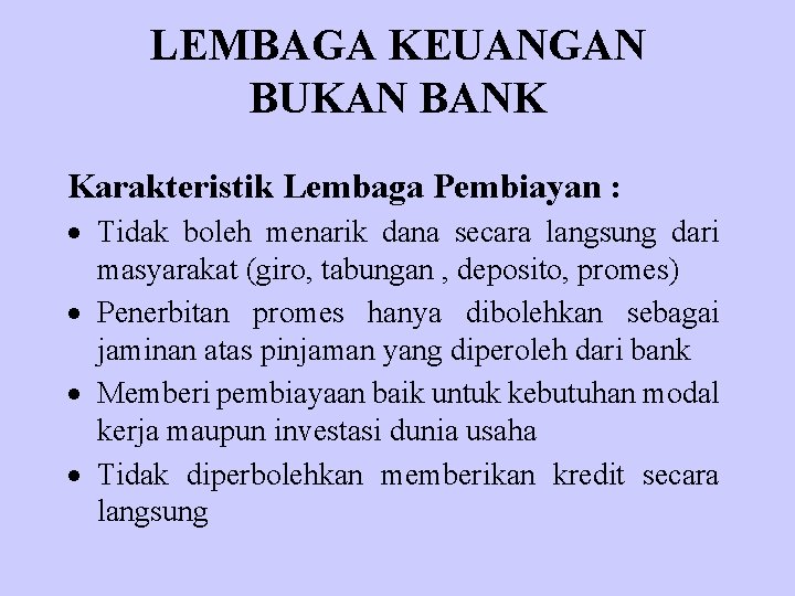 LEMBAGA KEUANGAN BUKAN BANK Karakteristik Lembaga Pembiayan : · Tidak boleh menarik dana secara