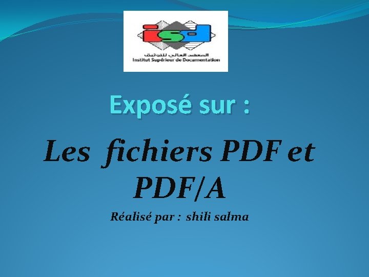 Exposé sur : Les fichiers PDF et PDF/A Réalisé par : shili salma 