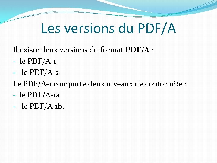 Les versions du PDF/A Il existe deux versions du format PDF/A : - le