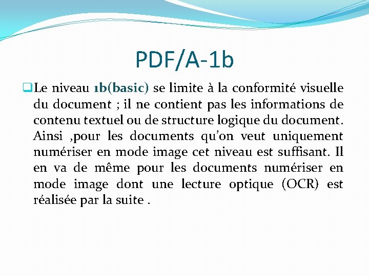 PDF/A-1 b q. Le niveau 1 b(basic) se limite à la conformité visuelle du