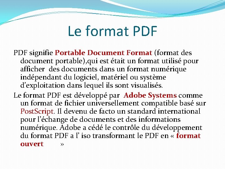 Le format PDF signifie Portable Document Format (format des document portable), qui est était