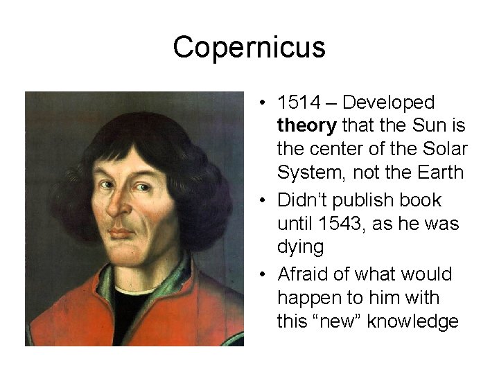 Copernicus • 1514 – Developed theory that the Sun is the center of the